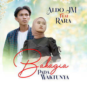 Aldo Jm, Rara Salsabila - Bahagia Pada Waktunya