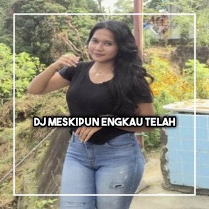 DJ PIMI - DJ MESKIPUN ENGKAU TELAH PERGI MUNGKIN TAK AKAN KEMBALI AKU DISINI TETAP DISINI SAYANGKU