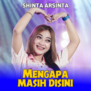 Shinta Arsinta - Mengapa Masih Disini