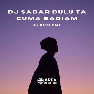 DJ DIMS - DJ SABAR DULU TA CUMA BADIAM