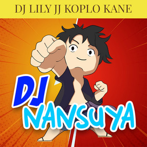 DJ Nansuya - DJ LILY JJ KOPLO KANE