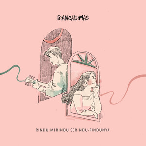 BIANCADIMAS - Rindu Merindu Serindu-Rindunya