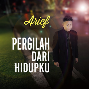 Arief - Pergilah Dari Hidupku