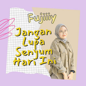 Fujiiiy, Mufid, Unjay - Jangan Lupa Senyum Harii ini