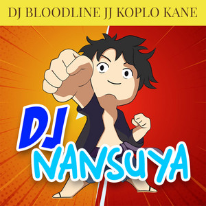 DJ Nansuya - DJ BLOODLINE JJ KOPLO KANE