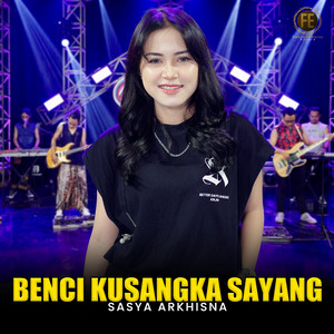 Sasya Arkhisna - Benci Kusangka Sayang
