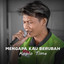Koplo Time - Mengapa Kau Berubah