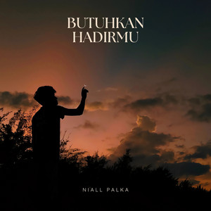 Niall Palka - Butuhkan Hadirmu
