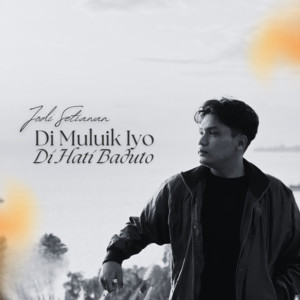 Jodi Setiawan - Di Muluik Iyo, Di Hati Baduto
