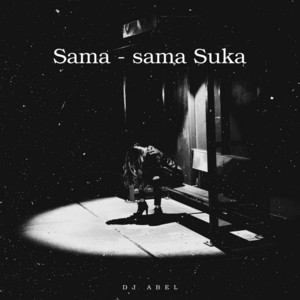 DJ Abel - Sama - sama Suka