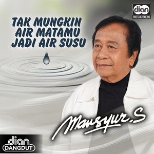 Mansyur S - Tak Mungkin Air Matamu Jadi Air Susu