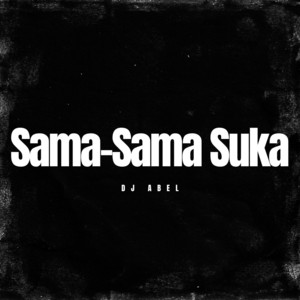 DJ Abel - Sama-Sama Suka
