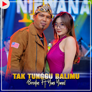 Brodin, YUNI YUNEL - TAK TUNGGU BALIMU