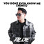 DJ ALDE - YOU DON’T EVEN KNOW ME - REMIX