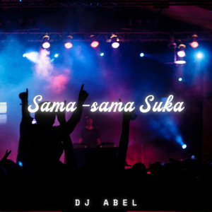 DJ Abel - Sama - sama Suka