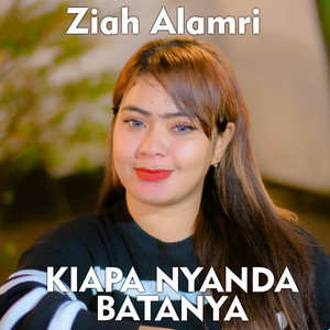Ziah Alamri - KIAPA NYANDA BATANYA