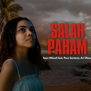 Epen Nibaeli, Pace Santana, Ari Ohee - SALAH PAHAM