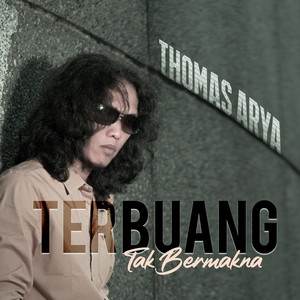 Thomas Arya - Terbuang Tak Bermakna