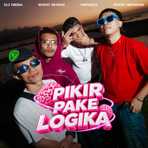 DJ Desa, Ecko Show, MOWZA, Pace Nenong - Pikir Pake Logika