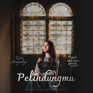 Ziva Magnolya - Pelindungmu - Ayah, Aku Mau Cerita Original Soundtrack