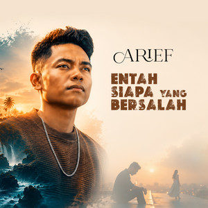 Arief - Entah Siapa Yang Bersalah