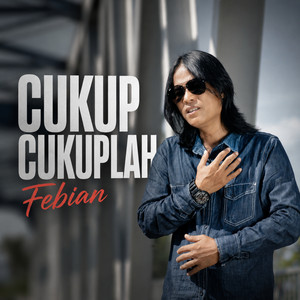 Febian - Cukup Cukuplah