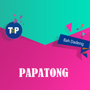 Bah Dadeng - Papatong