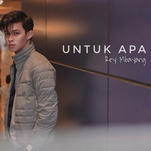 Rey Mbayang - Untuk Apa