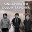 Hood Romel, Danny J, Nuh Haiqal - Singapura Itu Dulu Kita Punya