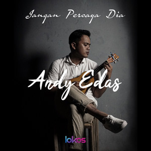 Andy Edas - Jangan Percaya Dia