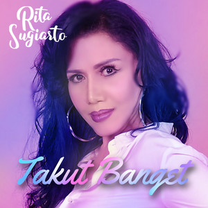 Rita Sugiarto - Takut Banget