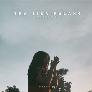 Mkartikawati - Tra Bisa Pulang