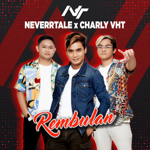 Neverrtale, Charly VHT - Rembulan