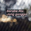 Barabe mix - Jang ganggu - Remix