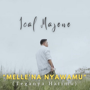 ICAL MAJENE - MELLE'NA NYAWAMU (TEGANYA HATIMU)