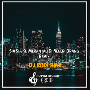 Rudi Rmx - Sia Sia Ku Merantau Di Negeri Orang - Remix