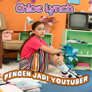 Chloe Lynch - Pengen Jadi Youtuber