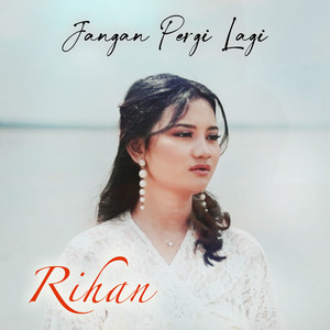 Rihan - Jangan Pergi Lagi
