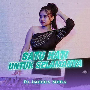 DJ Imelda Mega - Satu Hati Untuk Selamanya