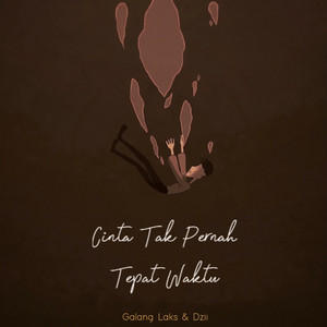 GALANG LAKS, Dzii - Cinta tak pernah tepat Waktu