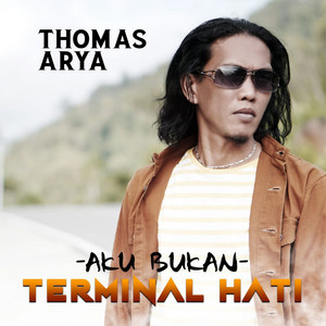 Thomas Arya - Aku Bukan Terminal Hati