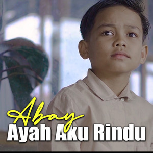 Abay - AYAH AKU RINDU