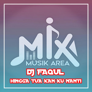 DJ FAQUL - Hingga Tua Kan Ku Nanti