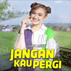 Jihan Audy - Jangan Kau Pergi
