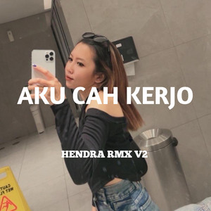 Hendraa RMX V2 - Ku Cah Kerjo