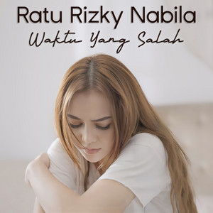 Ratu Rizky Nabila - Waktu Yang Salah