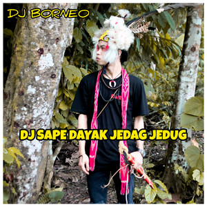 DJ BORNEO - DJ SAPE DAYAK JEDAG JEDUG FULLBASS