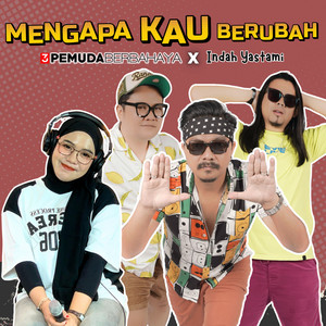 3 Pemuda Berbahaya, Indah Yastami - Mengapa Kau Berubah