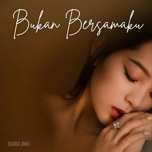 Suara Jiwa - Bukan Bersamaku