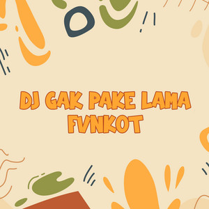 DJ Buncit - DJ Gak Pake Lama Fvnkot